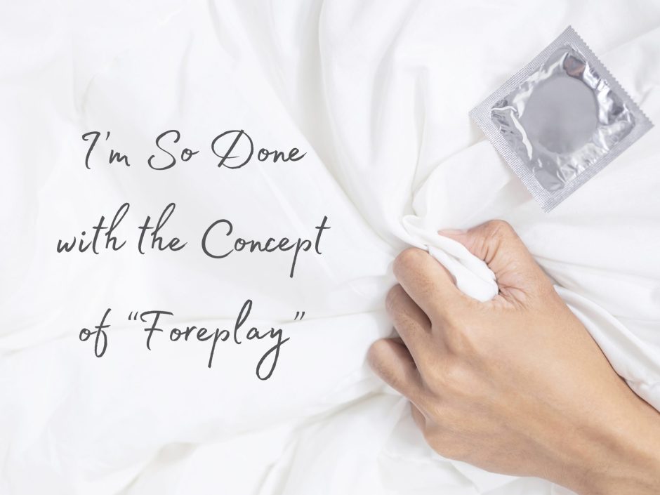 Hand gripping a sheet with a condom next to it. Header for a post about why the things we call foreplay are actually just sex