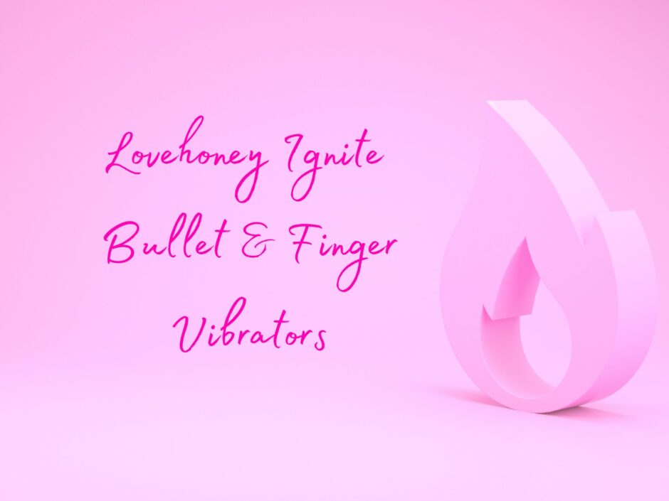 A pink abstract flame icon on a pink background. Text reads: Lovehoney Ignite Bullet & Finger Vibrators