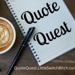 The Quote Quest badge, for a post about my abusive relationship and how it wasn't all bad