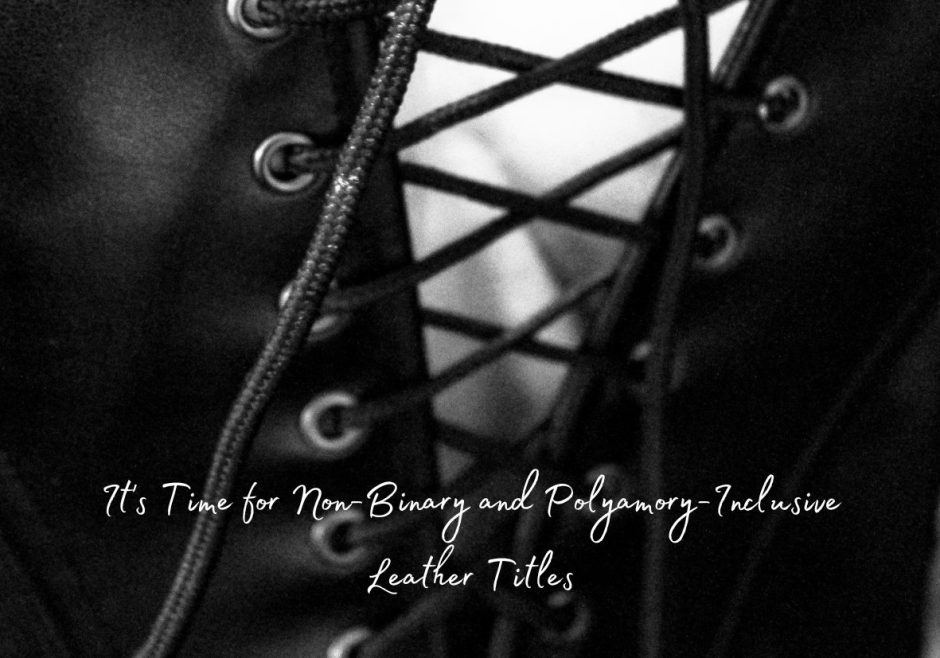 Lisa Kivok makes a case for non-binary and polyamory-inclusive leather titles