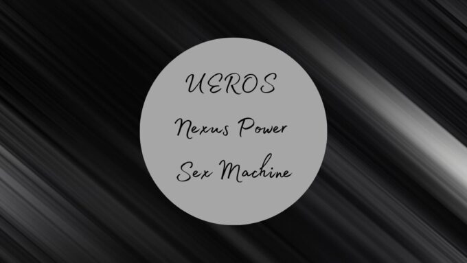 Black background with silver streaks. Text in a silver circle reads: UEROS Nexus Power Sex Machine