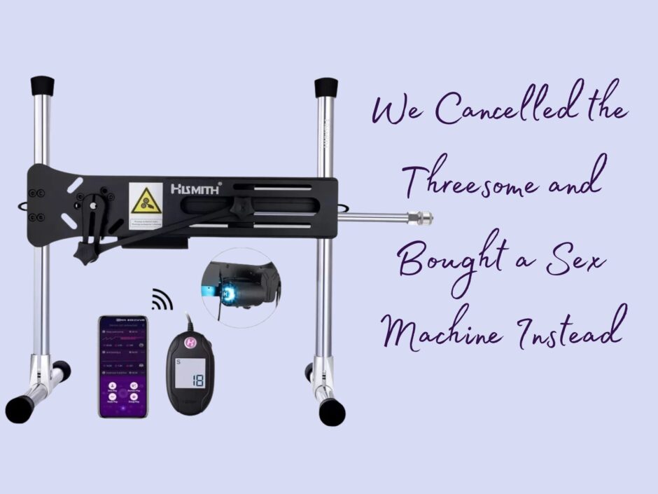 Picture of a Hismith sex machine, text reads "We Cancelled the Threesome and Bought a Sex Machine Instead"