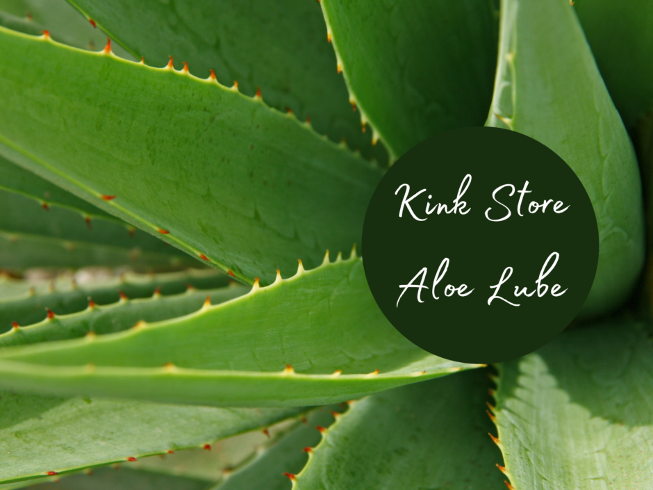 Close-up of an aloe vera plant. Text reads: Kink Store Aloe Lube